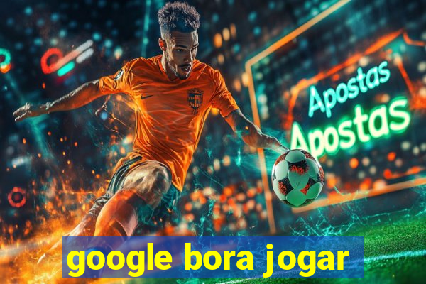 google bora jogar